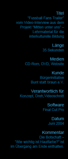 “Fussball Fans Trailer”
vom Video-Interview aus dem
Projekt “Mitten unter uns” –
